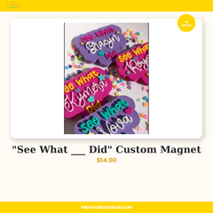 "See What ___ Did" Custom Magnet